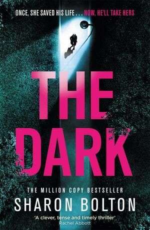 The Dark: A Compelling, Heart-Racing, Up-all-night Thriller from Richard and Judy Bestseller Sharon Bolton by Sharon Bolton
