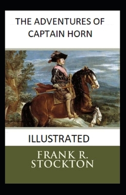 The Adventures of Captain Horn Illustrated by Frank R. Stockton