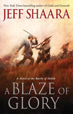 A Blaze of Glory: A Novel of the Battle of Shiloh by Jeff Shaara