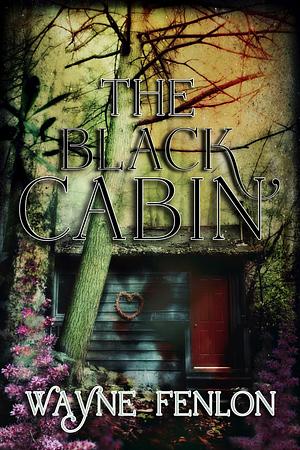 The Black Cabin by Wayne Fenlon, Wayne Fenlon
