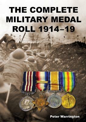 The Complete Military Medal Roll 1914-19: Volume 3 N-Z by Peter Warrington