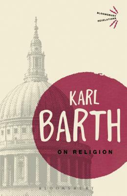 On Religion: The Revelation of God as the Sublimation of Religion by Karl Barth