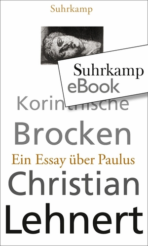 Korinthische Brocken: Ein Essay über Paulus by Christian Lehnert