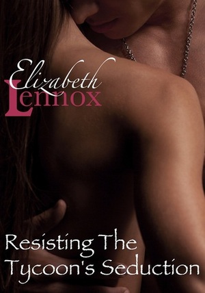 Resisting the Tycoon's Seduction by Elizabeth Lennox