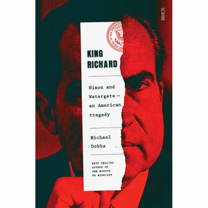 King Richard: an American tragedy by Michael Dobbs