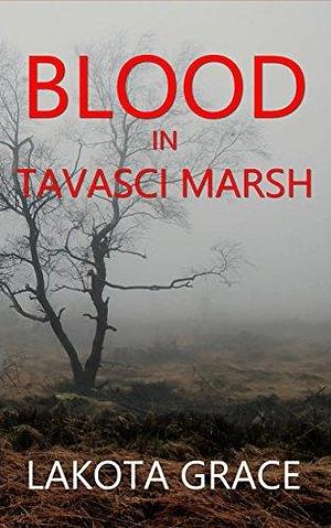 Blood in Tavasci Marsh by Lakota Grace, Lakota Grace