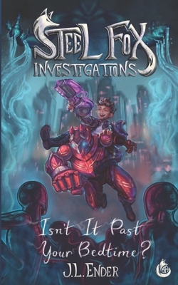 Steel Fox Investigations: Isn't It Past Your Bedtime? by J. L. Ender