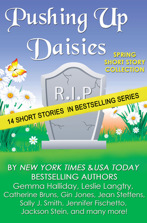 Pushing Up Daisies (a short story collection) by Erin Huss, Margaret C. Morse, Gin Jones, Leslie Langtry, Jayne Denker, Jackson Stein, Jean Steffens, Jennifer Fischetto, Barbara Valentin, Melissa Baldwin, Aimee Gilchrist, Traci Andrighetti, Gemma Halliday, Carol E. Ayer, Sally J. Smith, Catherine Bruns