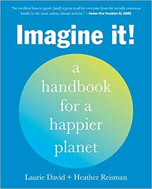 Imagine It!: A Handbook for a Happier Planet by Laurie David, Heather Reisman