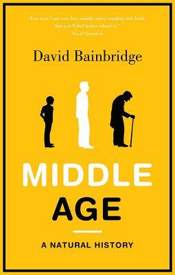 Middle Age: A Natural History by David Bainbridge