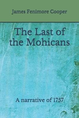 The Last of the Mohicans: A narrative of 1757 (Aberdeen Classics Collection) by James Fenimore Cooper