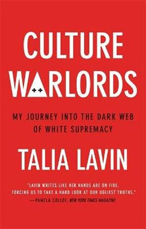 Culture Warlords: My Journey Into the Dark Web of White Supremacy by Talia Lavin