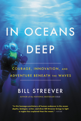 In Oceans Deep: Courage, Innovation, and Adventure Beneath the Waves by Bill Streever