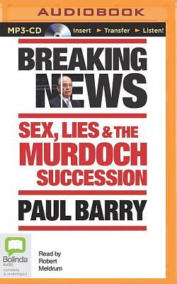 Breaking News: Sex, Lies & the Murdoch Succession by Paul Barry