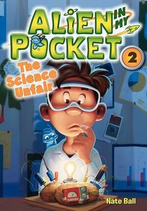 Alien in My Pocket #2: The Science UnFair by Macky Pamintuan, Nate Ball