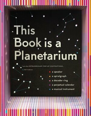 This Book Is a Planetarium: And Other Extraordinary Pop-Up Contraptions (Popup Book for Kids and Adults, Interactive Planetarium Book, Cool Books for Adults) by Kelli Anderson