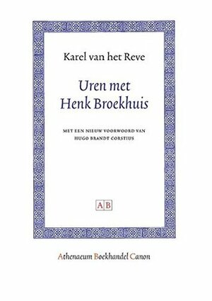 Uren Met Henk Broekhuis (Athenaeum Boekhandel Canon) by Karel van het Reve