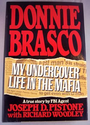 Donnie Brasco: My Undercover Life in the Mafia by Richard Woodley, Joseph D. Pistone