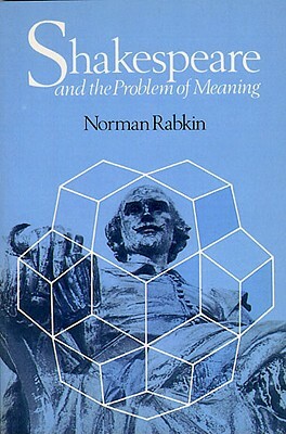 Shakespeare and the Problem of Meaning by Norman Rabkin