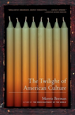 The Twilight of American Culture by Morris Berman