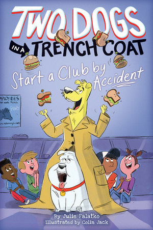 Two Dogs in a Trench Coat Start a Club by Accident by Julie Falatko, Colin Jack