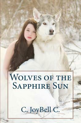 Wolves of the Sapphire Sun: This one's for the wild ones. by C. Joybell C