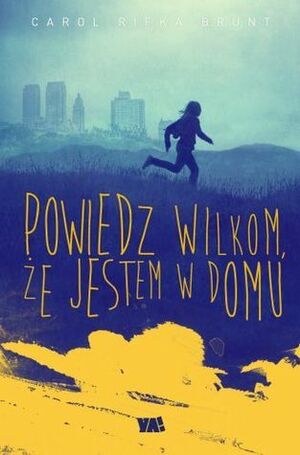 Powiedz wilkom, że jestem w domu by Carol Rifka Brunt