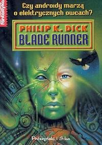 Blade Runner. Czy androidy marzą o elektrycznych owcach? by Philip K. Dick