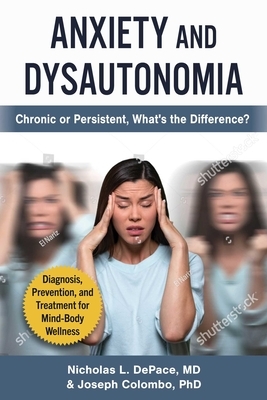 Anxiety and Dysautonomia: Do I Have Pots or Autonomic Dysfunction? by Joseph Colombo, Nicholas L. DePace