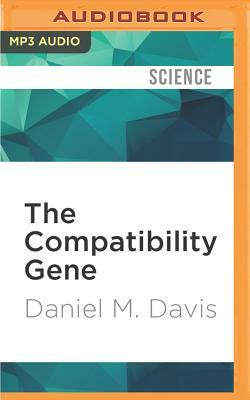 The Compatibility Gene: How Our Bodies Fight Disease, Attract Others, and Define Our Selves by Daniel M. Davis