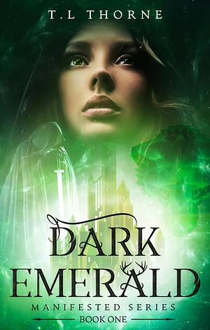 Dark Emerald: A Manifested Novel by T.L. Thorne