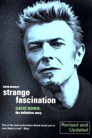 Strange Fascination: David Bowie: The Definitive Story by David Buckley