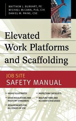 Elevated Work Platforms and Scaffolding: Job Site Safety Manual by Michael McCann, Daniel M. Paine, Matthew J. Burkart