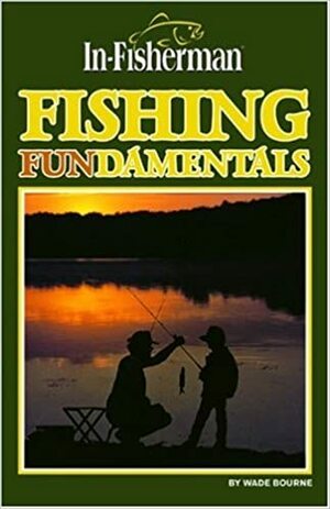 Fishing Fundamentals by Wade Bourne