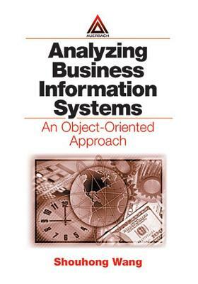 Analyzing Business Information Systems: An Object-Oriented Approach by Shouhong Wang