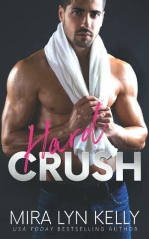 Hard Crush by Mira Lyn Kelly