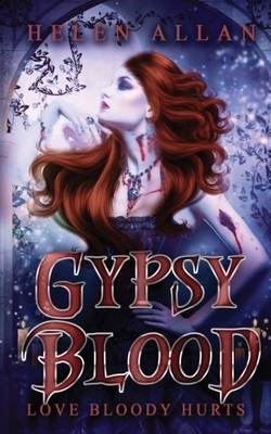 Gypsy Blood: Love Bloody Hurts by Helen Allan