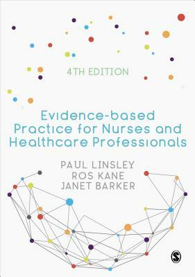 Evidence-Based Practice for Nurses and Healthcare Professionals by Janet H. Barker, Paul Linsley, Ros Kane
