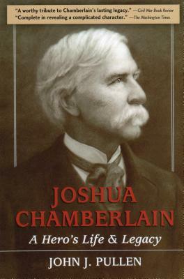 Joshua Chamberlain: A Hero's Life and Legacy by John J. Pullen
