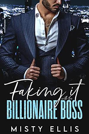 Faking it with the Billionaire Boss by Misty Ellis