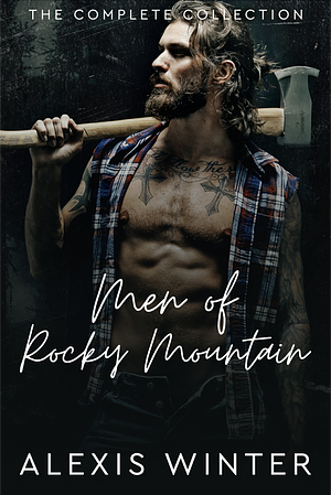 Men of Rocky Mountain: The Complete Collection by Alexis Winter
