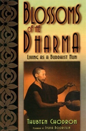 Blossoms of the Dharma: Living as a Buddhist Nun by Sylvia Boorstein, Thubten Chodran