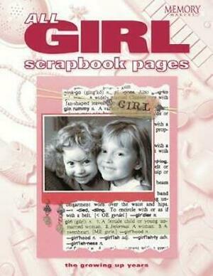 All Girl Scrapbook Pages: The Growing Up Years by Memory Makers