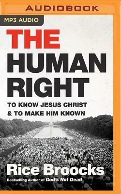 The Human Right: To Know Jesus Christ and to Make Him Known by Rice Broocks