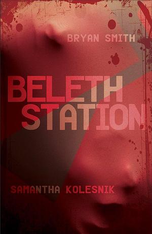 Beleth Station by Samantha Kolesnik, Bryan Smith