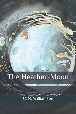 The Heather-Moon by C.N. Williamson, A.M. Williamson