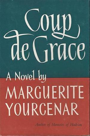 Coup de Grace by Marguerite Yourcenar