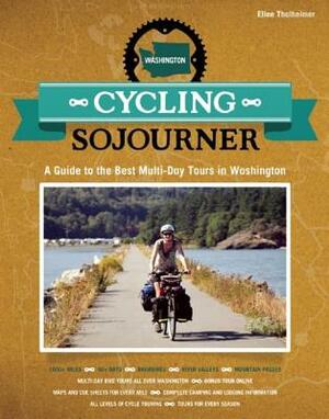 Cycling Sojourner: A Guide to the Best Multi-Day Bicycle Tours in Washington by Ellee Thalheimer