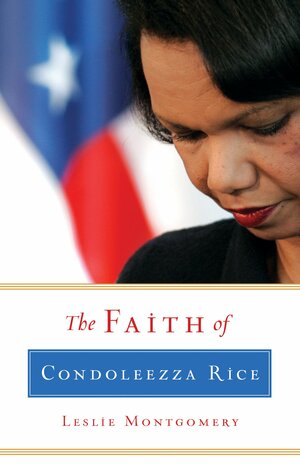 The Faith of Condoleezza Rice by Leslie Montgomery