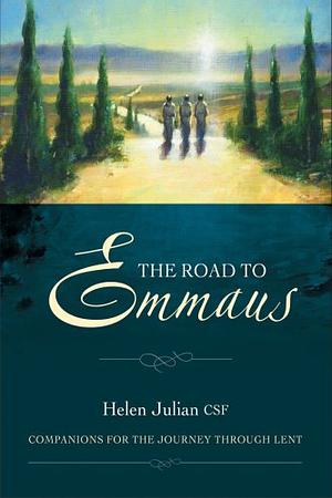 The Road to Emmaus: Companions for the Journey Through Lent by Helen Julian
